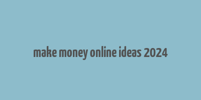 make money online ideas 2024