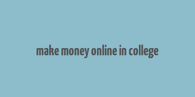 make money online in college