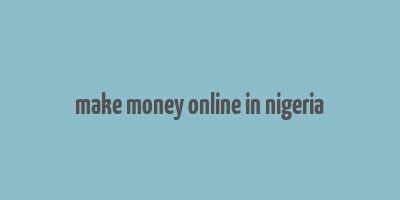 make money online in nigeria