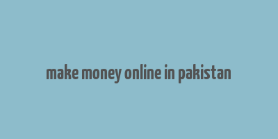 make money online in pakistan