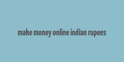 make money online indian rupees