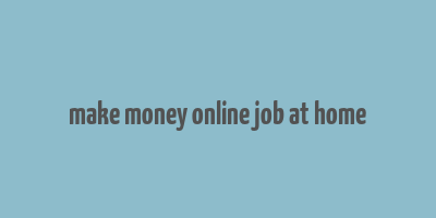 make money online job at home