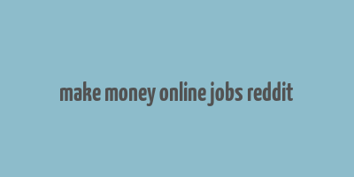 make money online jobs reddit