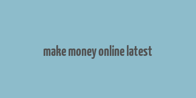 make money online latest