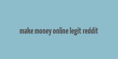 make money online legit reddit