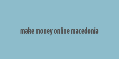 make money online macedonia