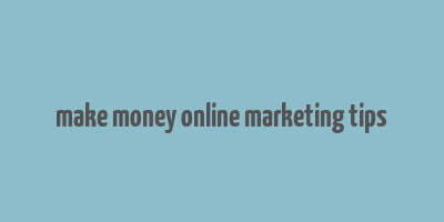 make money online marketing tips