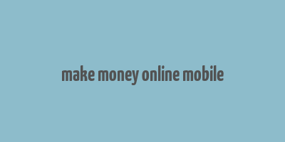 make money online mobile