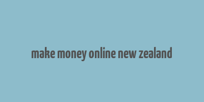 make money online new zealand