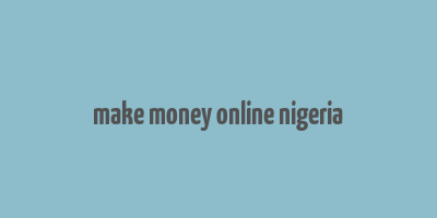 make money online nigeria