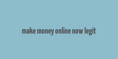 make money online now legit