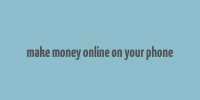 make money online on your phone