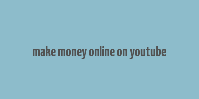 make money online on youtube