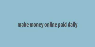 make money online paid daily