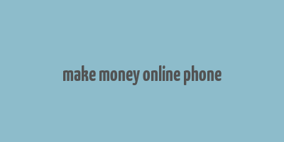 make money online phone