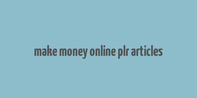 make money online plr articles