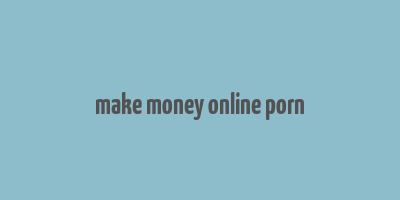 make money online porn