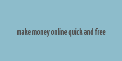 make money online quick and free