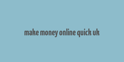 make money online quick uk