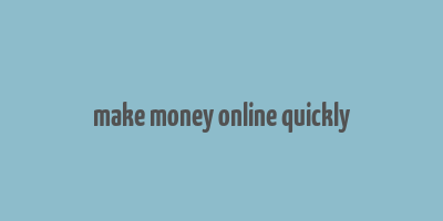 make money online quickly