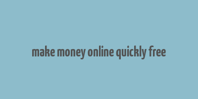 make money online quickly free