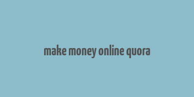 make money online quora