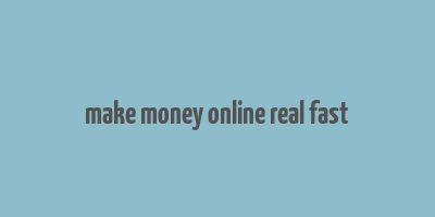 make money online real fast