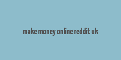 make money online reddit uk