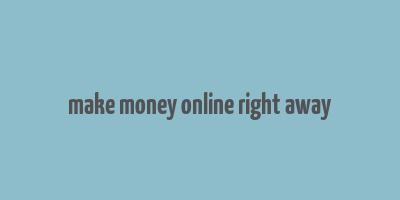 make money online right away