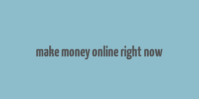 make money online right now