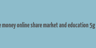 make money online share market and education 5g india