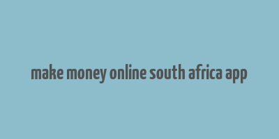 make money online south africa app