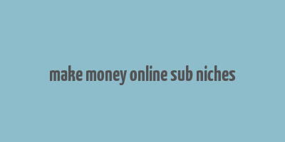 make money online sub niches