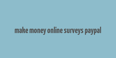 make money online surveys paypal