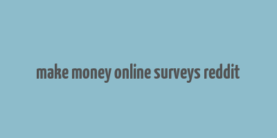 make money online surveys reddit