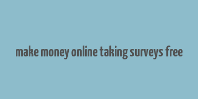 make money online taking surveys free