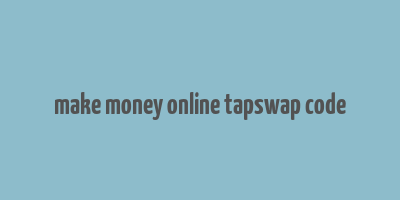 make money online tapswap code