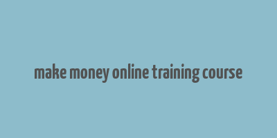 make money online training course