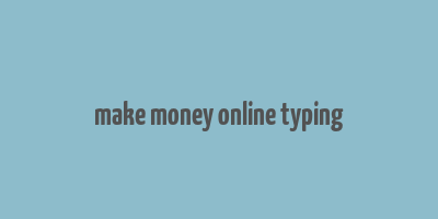 make money online typing