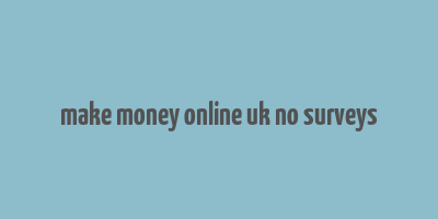 make money online uk no surveys