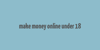 make money online under 18