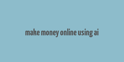 make money online using ai