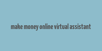 make money online virtual assistant