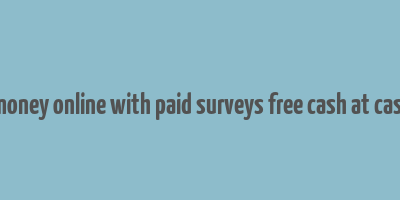 make money online with paid surveys free cash at cashcrate