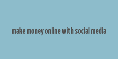 make money online with social media