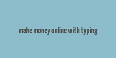 make money online with typing