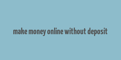 make money online without deposit