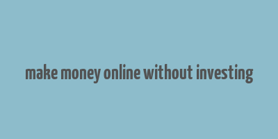 make money online without investing