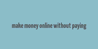 make money online without paying