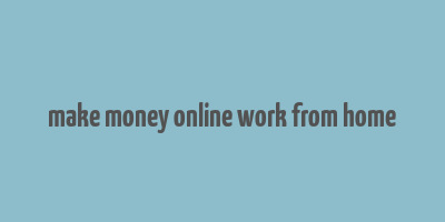 make money online work from home